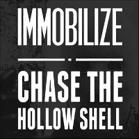 Immobilize - Chase The Hollow Shell 